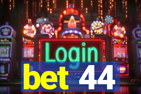 bet 44